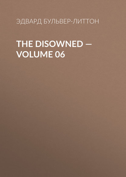 The Disowned — Volume 06 — Эдвард Бульвер-Литтон