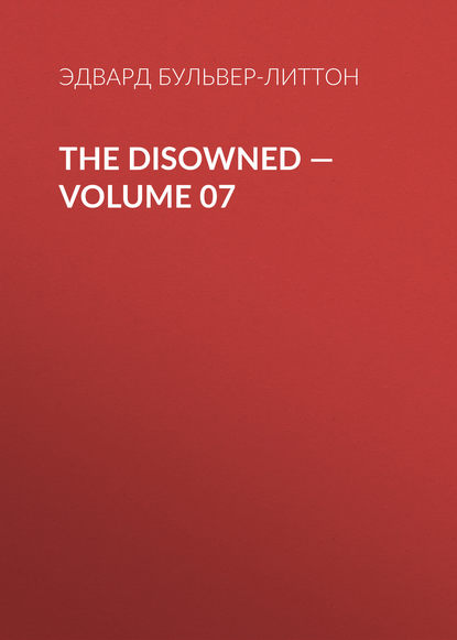 The Disowned — Volume 07 — Эдвард Бульвер-Литтон
