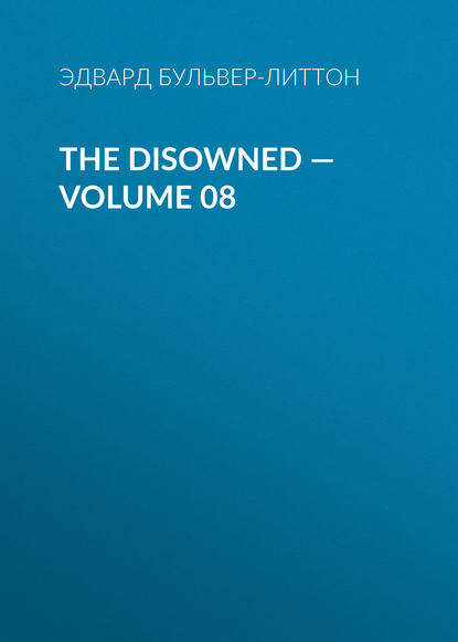 The Disowned — Volume 08 — Эдвард Бульвер-Литтон