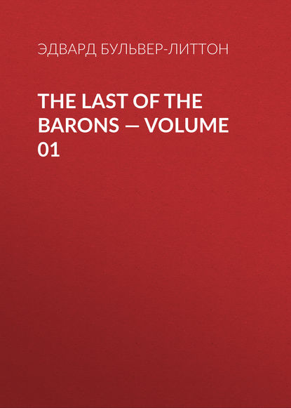 The Last of the Barons — Volume 01 — Эдвард Бульвер-Литтон