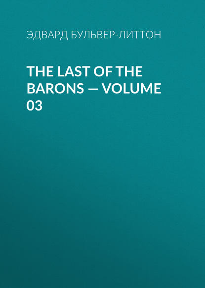 The Last of the Barons — Volume 03 — Эдвард Бульвер-Литтон