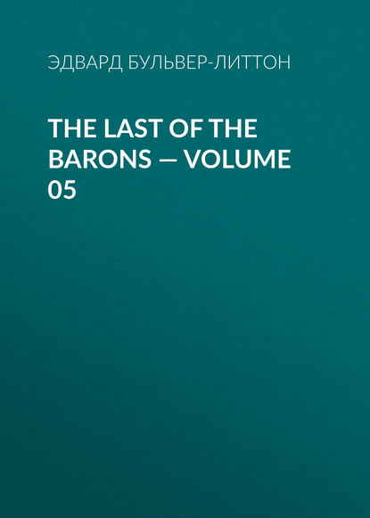 The Last of the Barons — Volume 05 — Эдвард Бульвер-Литтон
