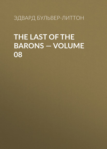 The Last of the Barons — Volume 08 — Эдвард Бульвер-Литтон