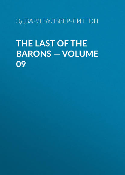 The Last of the Barons — Volume 09 — Эдвард Бульвер-Литтон