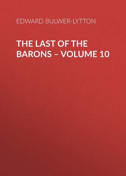 The Last of the Barons – Volume 10 — Эдвард Бульвер-Литтон