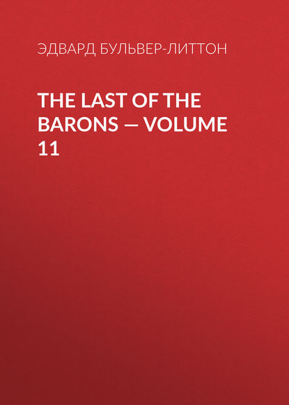 The Last of the Barons — Volume 11 — Эдвард Бульвер-Литтон