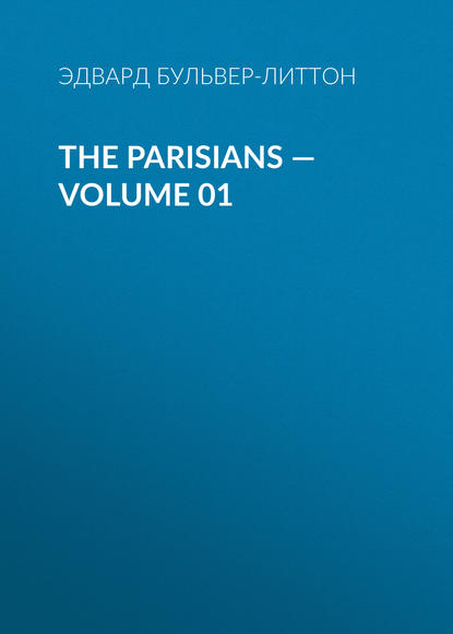The Parisians — Volume 01 — Эдвард Бульвер-Литтон
