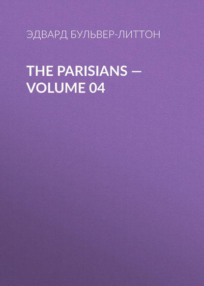 The Parisians — Volume 04 — Эдвард Бульвер-Литтон