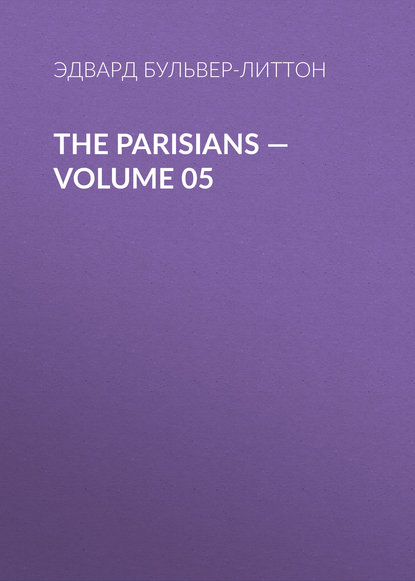 The Parisians — Volume 05 — Эдвард Бульвер-Литтон