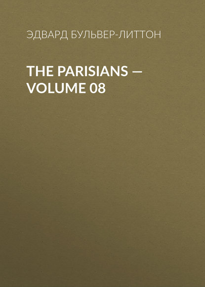 The Parisians — Volume 08 — Эдвард Бульвер-Литтон