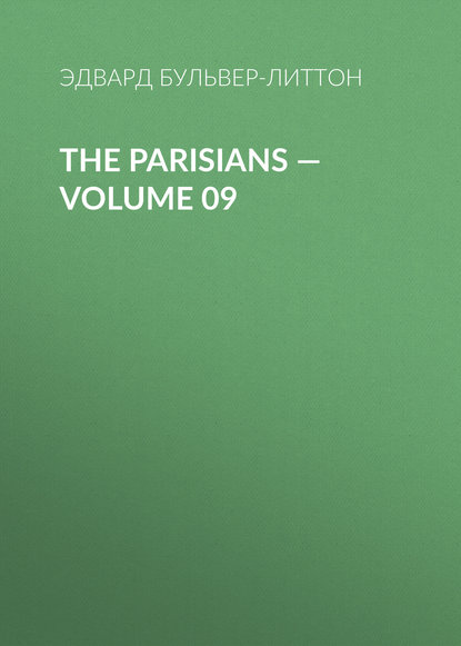 The Parisians — Volume 09 — Эдвард Бульвер-Литтон