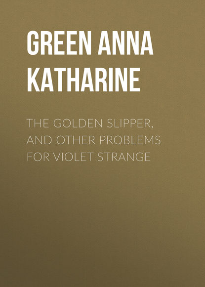 The Golden Slipper, and Other Problems for Violet Strange — Анна Грин