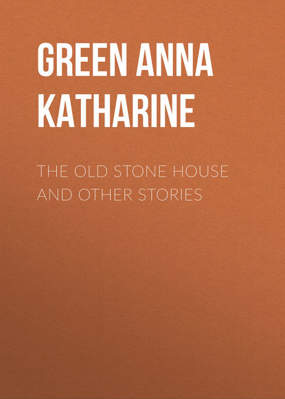 The Old Stone House and Other Stories — Анна Грин