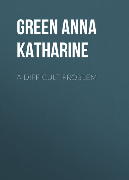 A Difficult Problem — Анна Грин