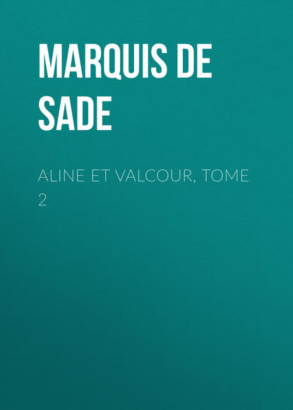 Aline et Valcour, tome 2 — Маркиз де Сад