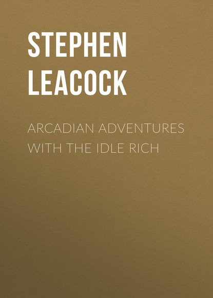 Arcadian Adventures with the Idle Rich — Стивен Ликок