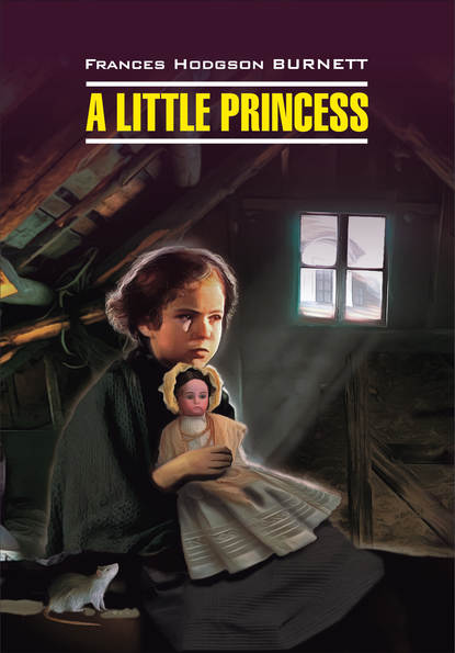 A Little Princess / Маленькая принцесса. Книга для чтения на английском языке — Фрэнсис Элиза Бёрнетт