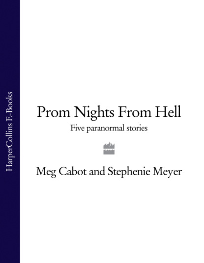 Prom Nights From Hell: Five Paranormal Stories — Стефани Майер
