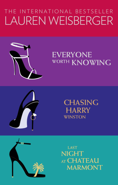 Lauren Weisberger 3-Book Collection: Everyone Worth Knowing, Chasing Harry Winston, Last Night at Chateau Marmont — Лорен Вайсбергер