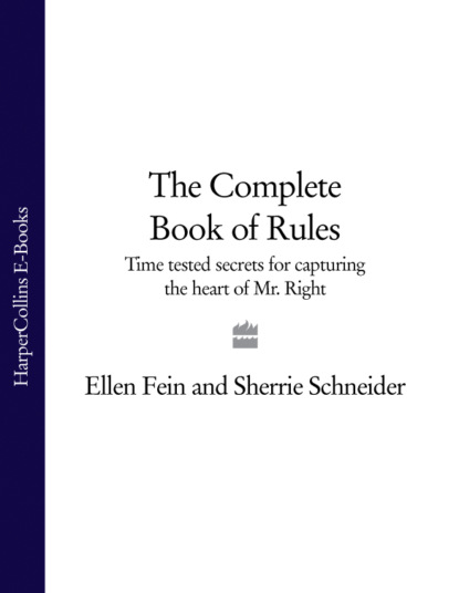 The Complete Book of Rules: Time tested secrets for capturing the heart of Mr. Right — Эллен Фейн