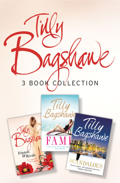 Tilly Bagshawe 3-book Bundle: Scandalous, Fame, Friends and Rivals — Тилли Бэгшоу