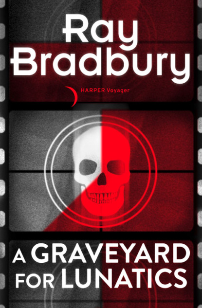 A Graveyard for Lunatics — Рэй Брэдбери
