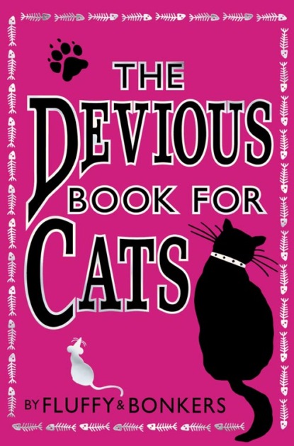 The Devious Book for Cats: Cats have nine lives. Shouldn’t they be lived to the fullest? — Коллектив авторов