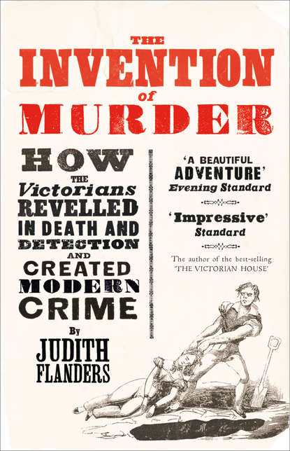 The Invention of Murder: How the Victorians Revelled in Death and Detection and Created Modern Crime — Джудит Фландерс