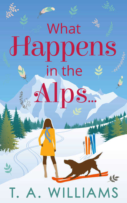 What Happens in the Alps... — Т. А. Уильямс