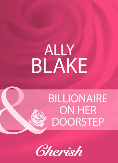 Billionaire On Her Doorstep — Элли Блейк