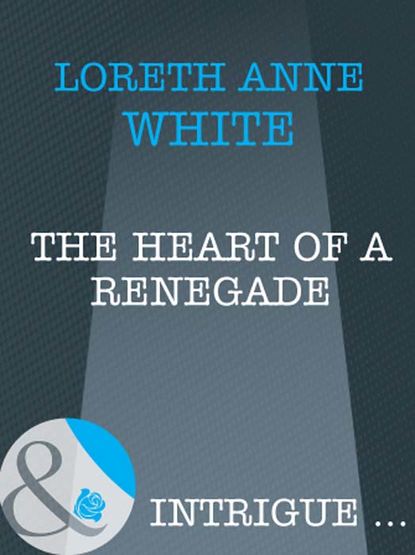 The Heart of a Renegade — Лорет Энн Уайт