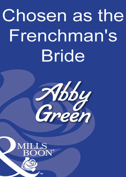 Chosen As The Frenchman's Bride — Эбби Грин