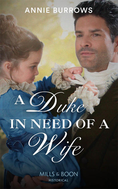 A Duke In Need Of A Wife — Энни Берроуз