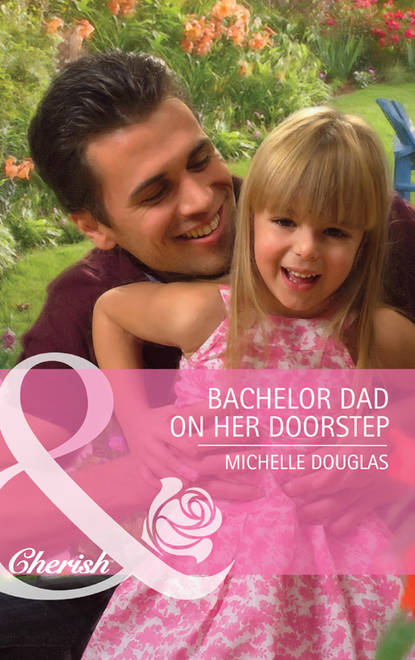 Bachelor Dad on Her Doorstep — Мишель Дуглас