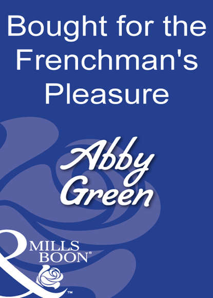 Bought For The Frenchman's Pleasure — Эбби Грин