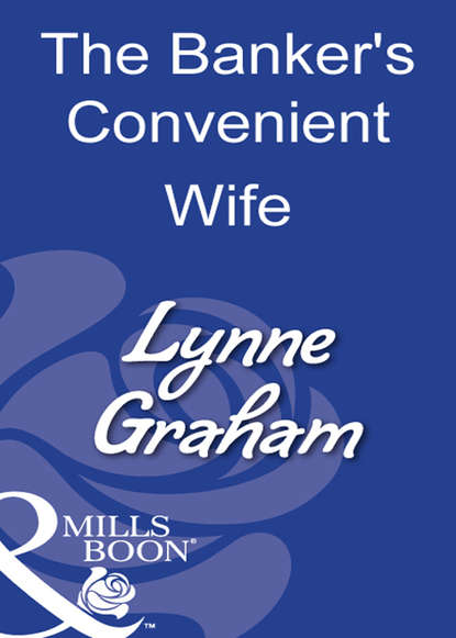 The Banker's Convenient Wife — Линн Грэхем