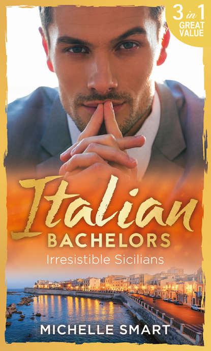 Italian Bachelors: Irresistible Sicilians — Мишель Смарт