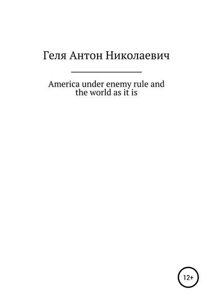 America under enemy rule and the world as it is — Антон Николаевич Геля