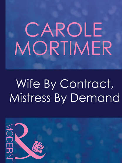 Wife By Contract, Mistress By Demand — Кэрол Мортимер