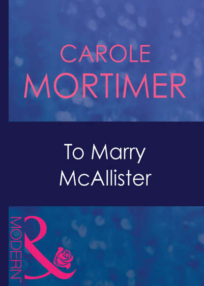To Marry Mcallister — Кэрол Мортимер