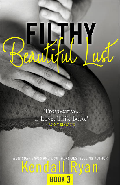 Filthy Beautiful Lust — Кендалл Райан