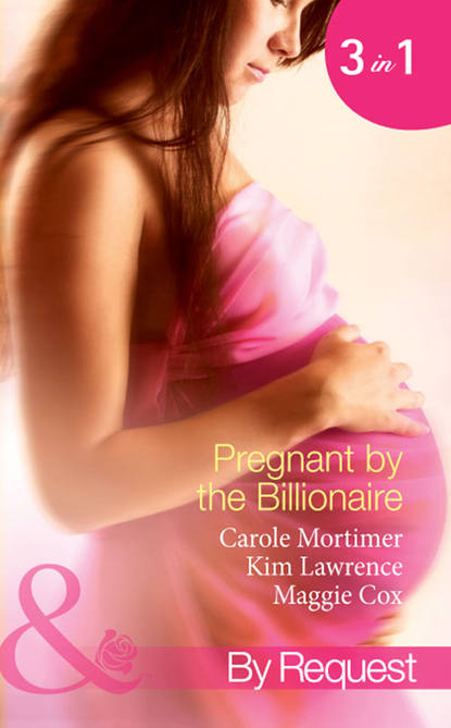 Pregnant by the Billionaire: Pregnant with the Billionaire's Baby / Mistress: Pregnant by the Spanish Billionaire / Pregnant with the De Rossi Heir — Кэрол Мортимер
