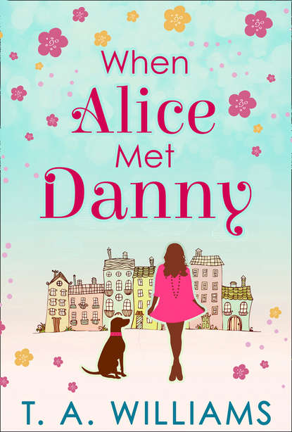 When Alice Met Danny — Т. А. Уильямс
