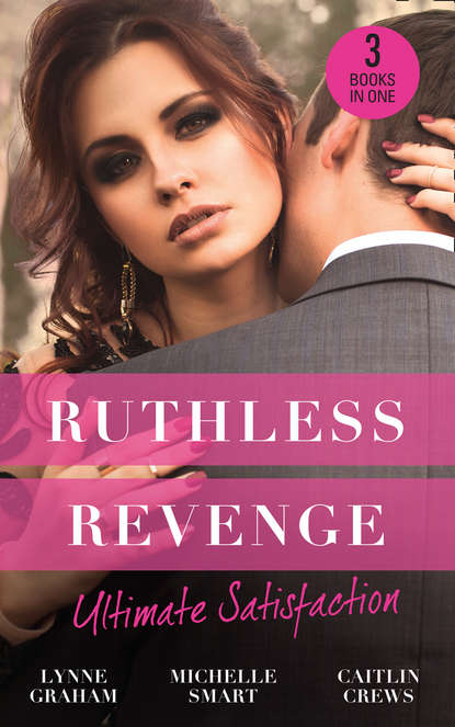 Ruthless Revenge: Ultimate Satisfaction: Bought for the Greek's Revenge / Wedded, Bedded, Betrayed / At the Count's Bidding — Линн Грэхем