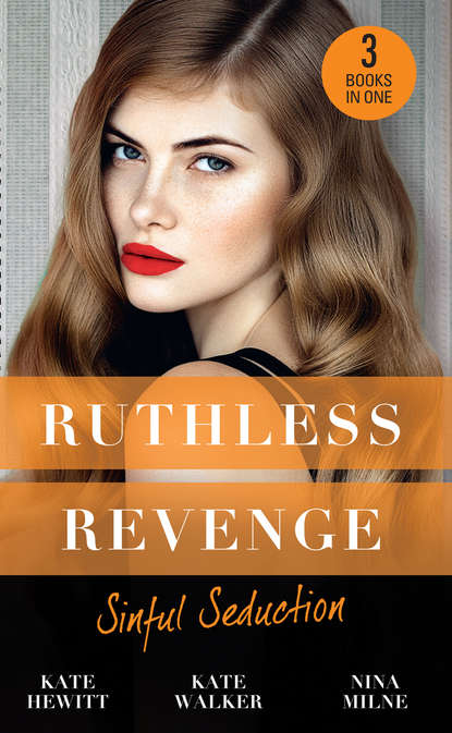 Ruthless Revenge: Sinful Seduction: Demetriou Demands His Child / Olivero's Outrageous Proposal / Rafael's Contract Bride — Кейт Хьюит