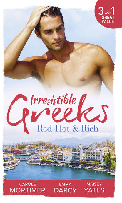 Irresistible Greeks: Red-Hot and Rich: His Reputation Precedes Him / An Offer She Can't Refuse / Pretender to the Throne — Кэрол Мортимер