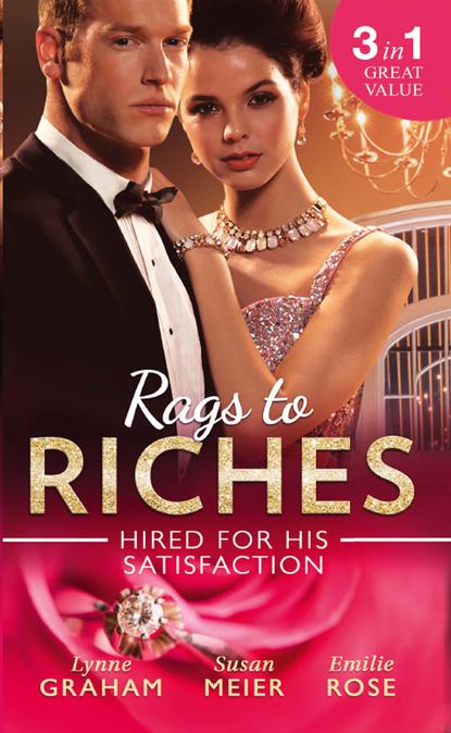 Rags To Riches: Hired For His Satisfaction: A Ring to Secure His Heir / Nanny for the Millionaire's Twins / The Ties that Bind — Линн Грэхем