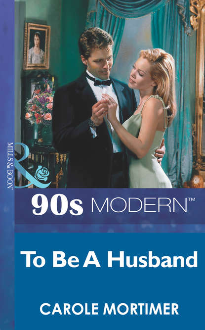 To Be A Husband — Кэрол Мортимер