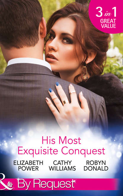 His Most Exquisite Conquest: A Delicious Deception / The Girl He'd Overlooked / Stepping out of the Shadows — Кэтти Уильямс