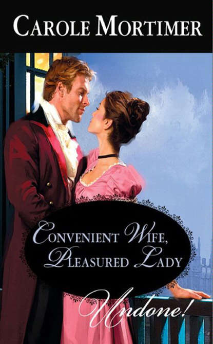 Convenient Wife, Pleasured Lady — Кэрол Мортимер